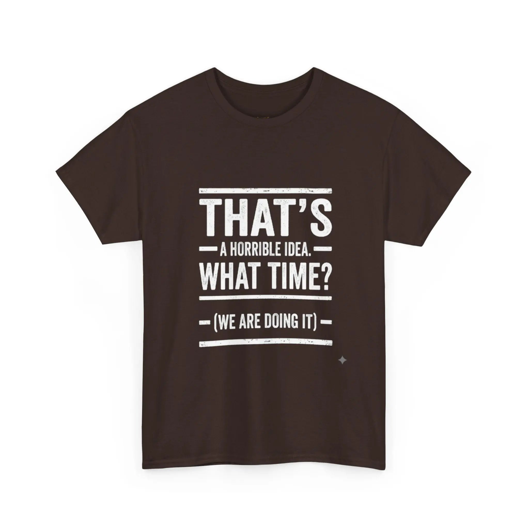 That's A Horrible Idea — Funny Graphic Tee Printify