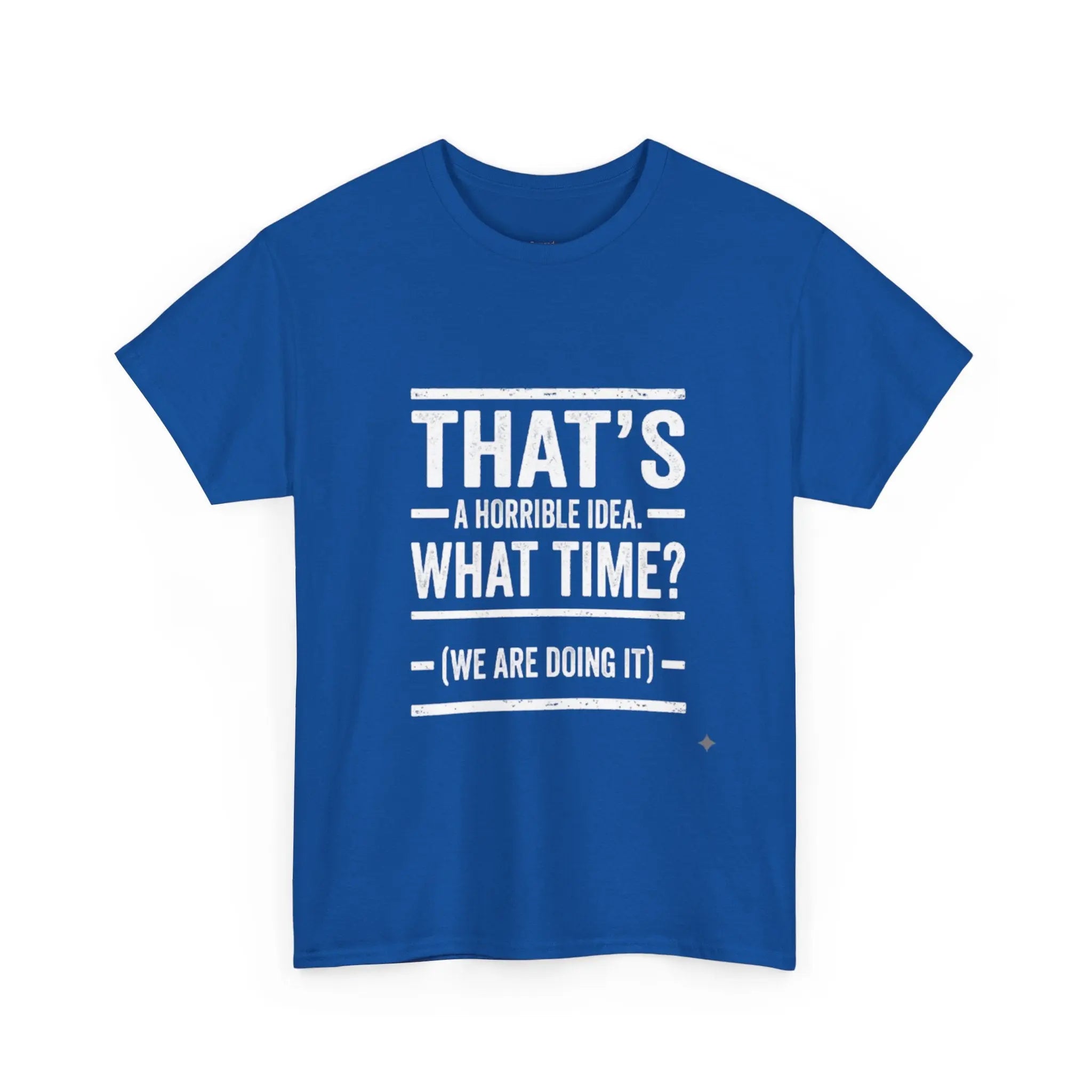 That's A Horrible Idea — Funny Graphic Tee Printify