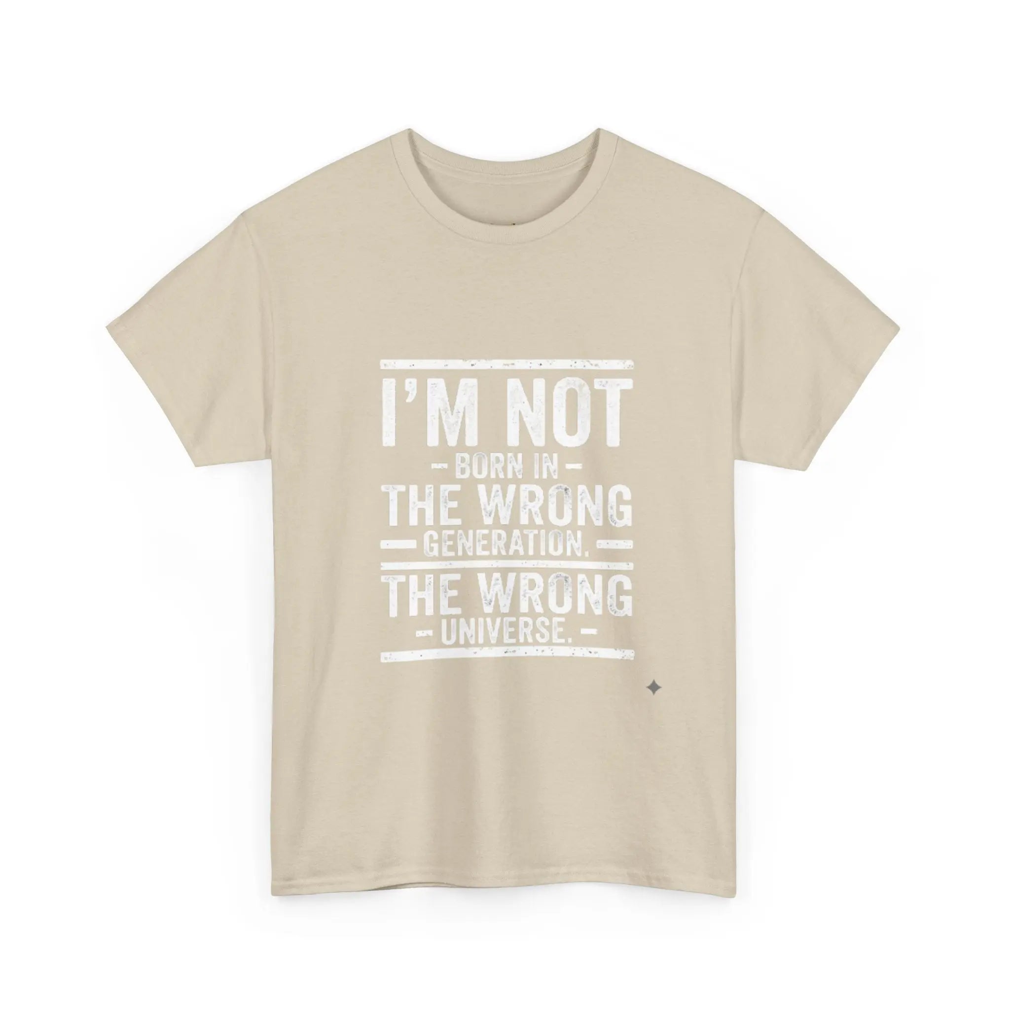 I'm Not Born In The Wrong Generation Tee - OnDemandTees
