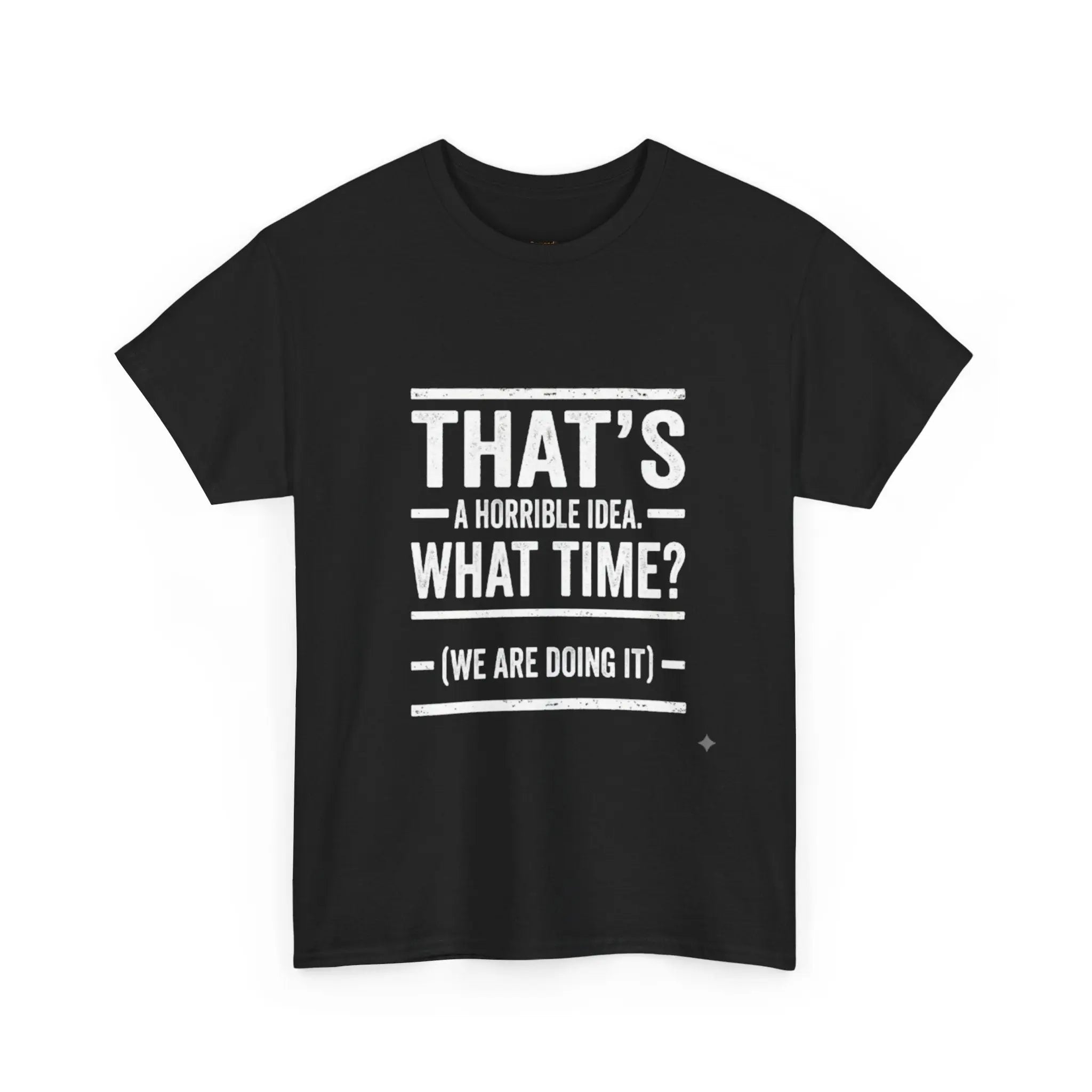 That's A Horrible Idea — Funny Graphic Tee Printify