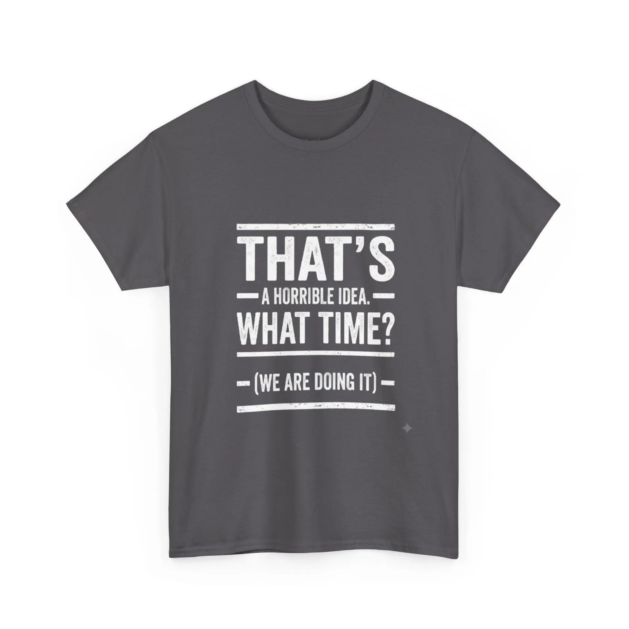 That's A Horrible Idea — Funny Graphic Tee Printify