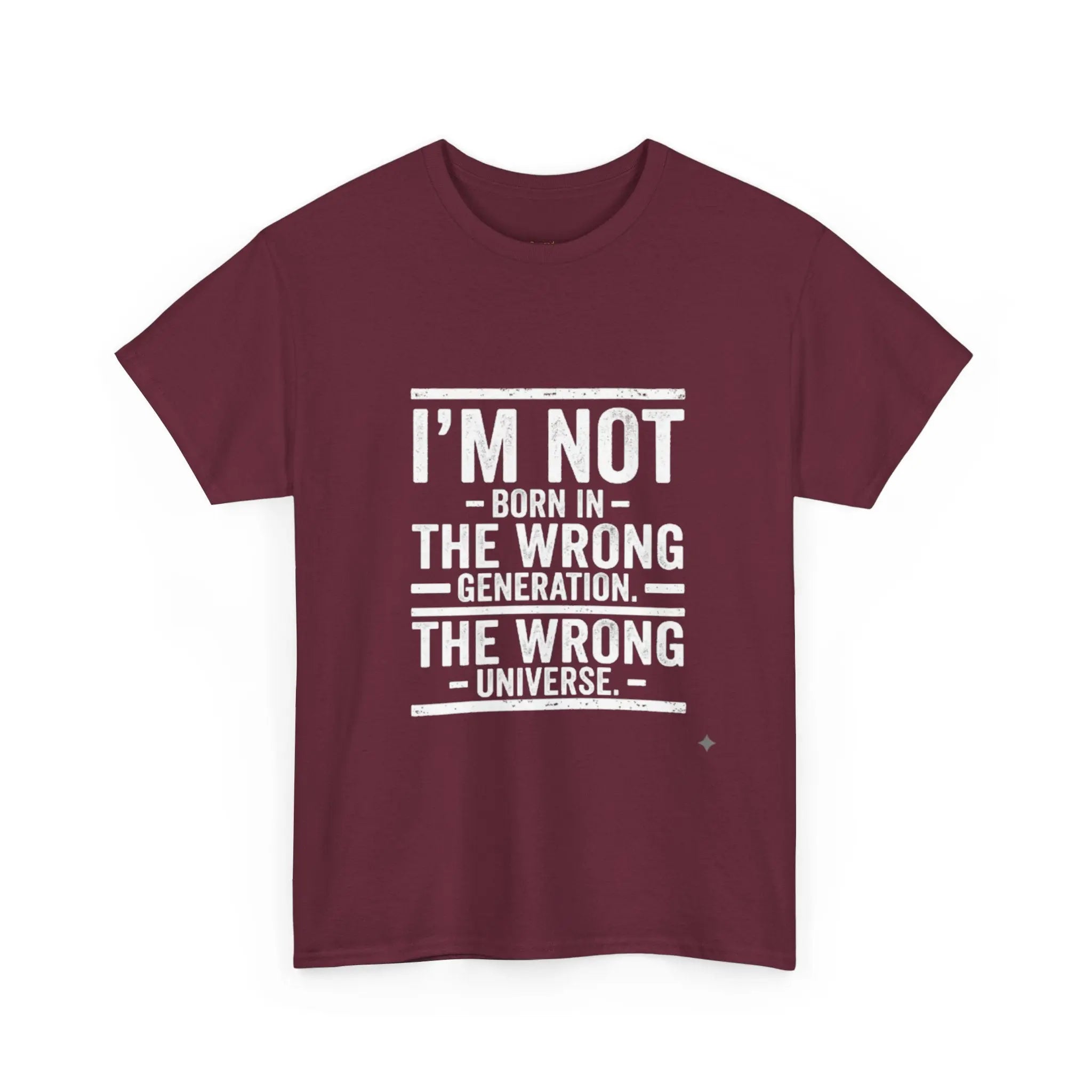I'm Not Born In The Wrong Generation Tee - OnDemandTees