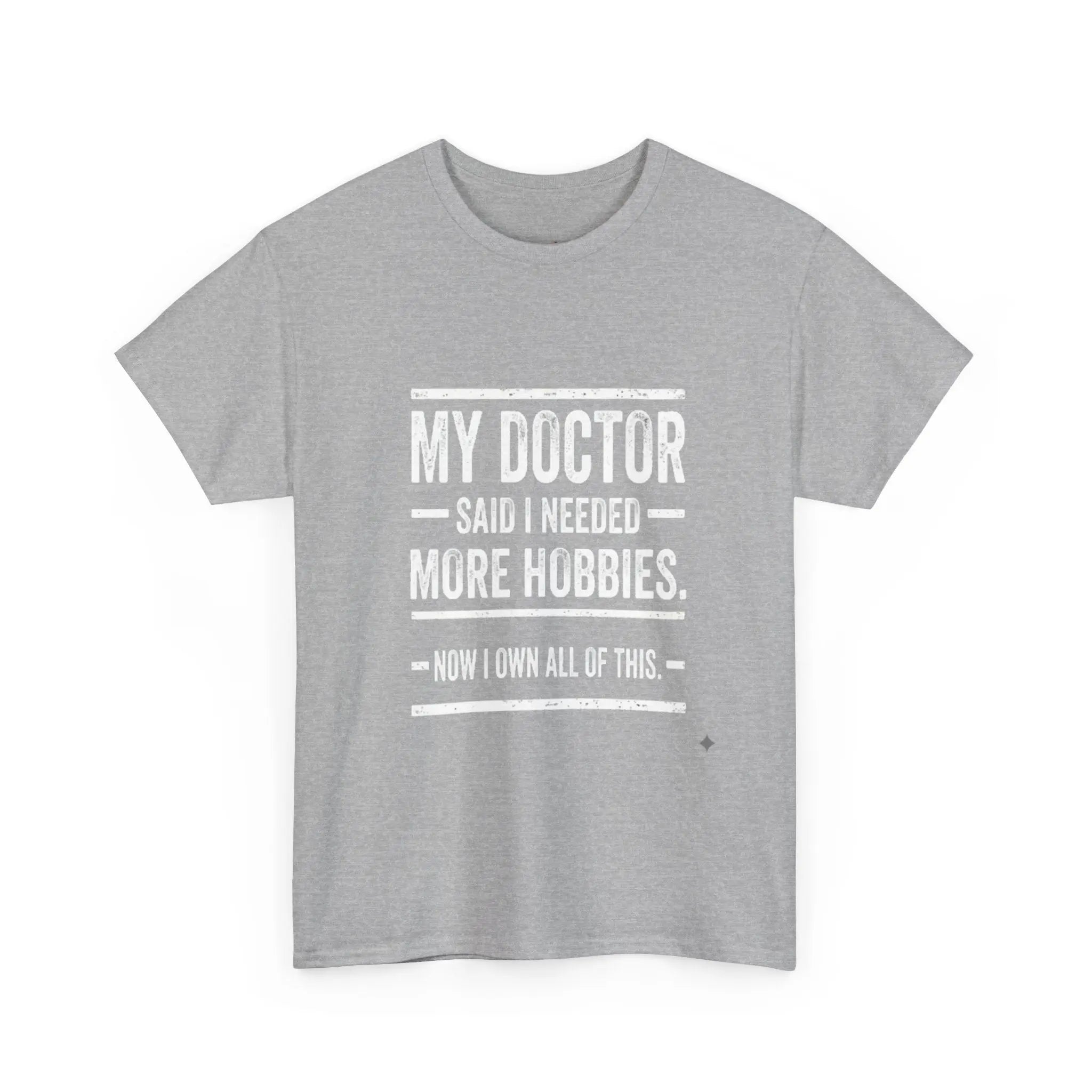 My Doctor Said I Needed More Hobbies Tee — Funny Hobby Enthusiast T‑Shirt Printify