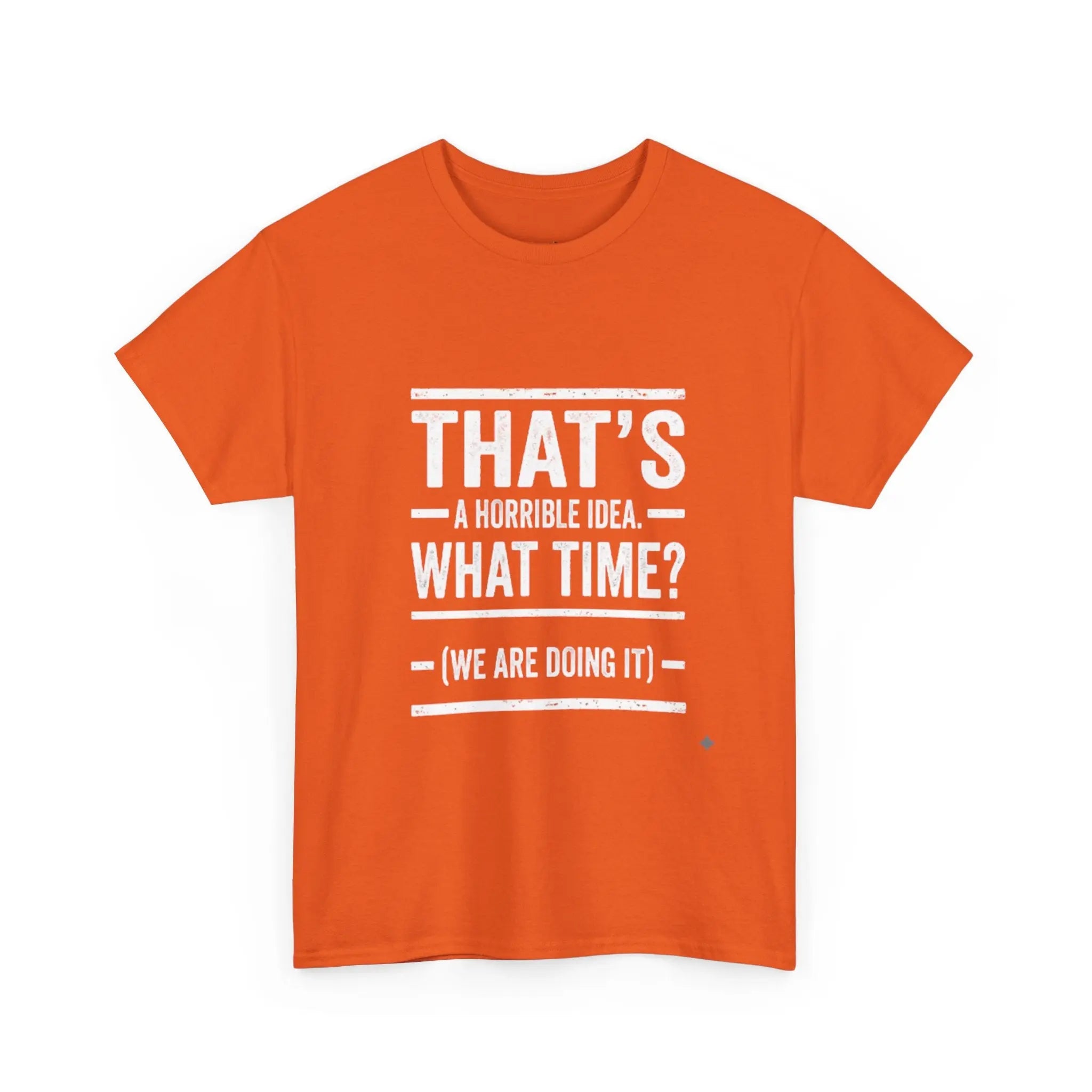 That's A Horrible Idea — Funny Graphic Tee Printify