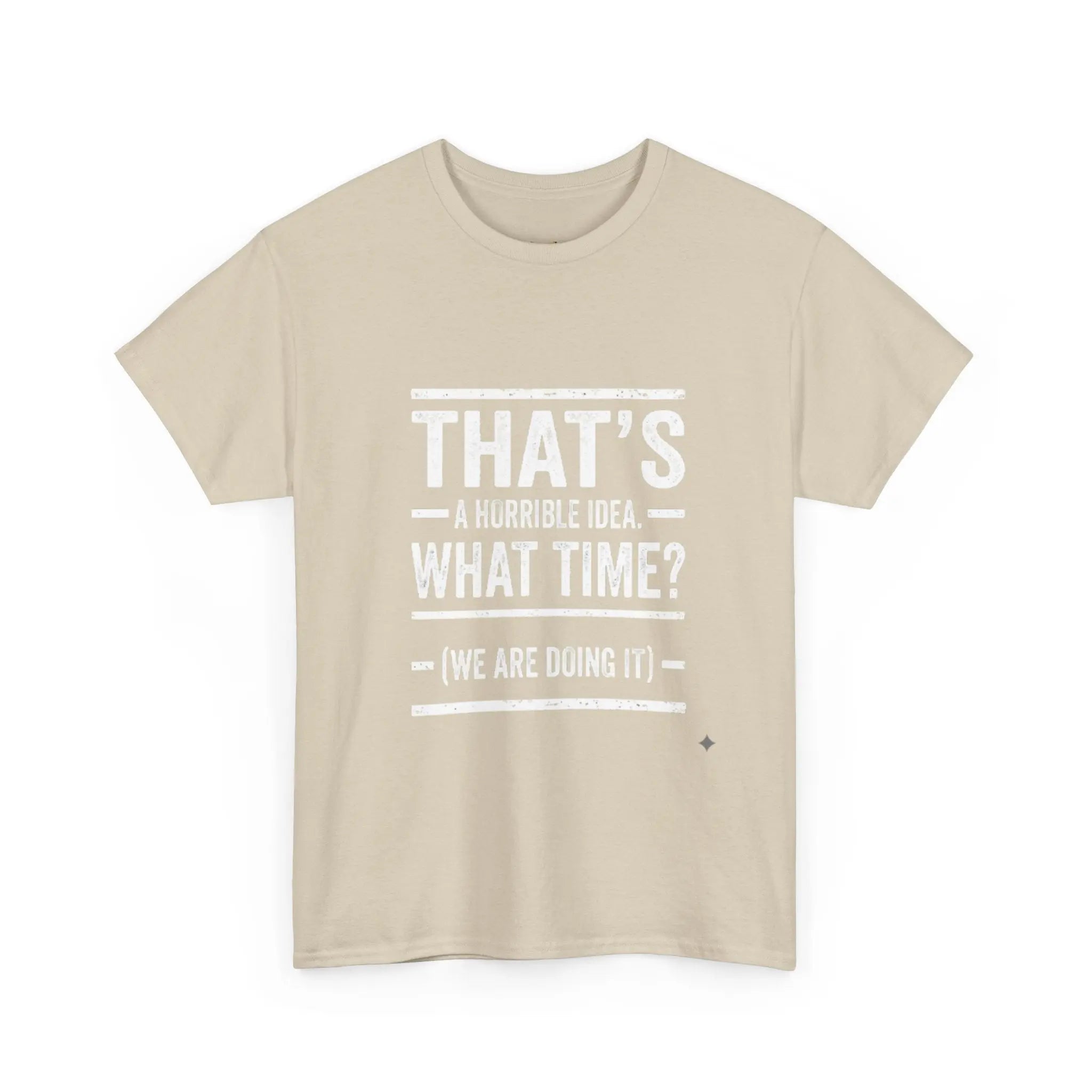 That's A Horrible Idea — Funny Graphic Tee Printify