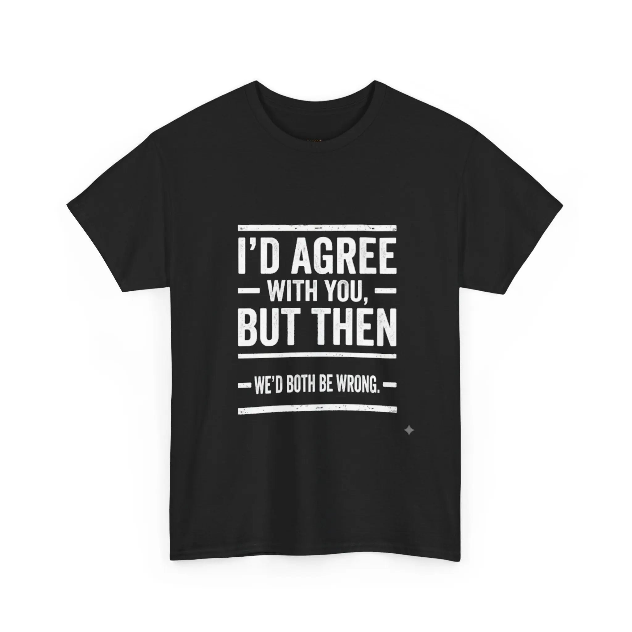 I'd Agree With You But We'd Both Be Wrong Printify
