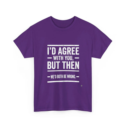 I'd Agree With You But We'd Both Be Wrong Printify