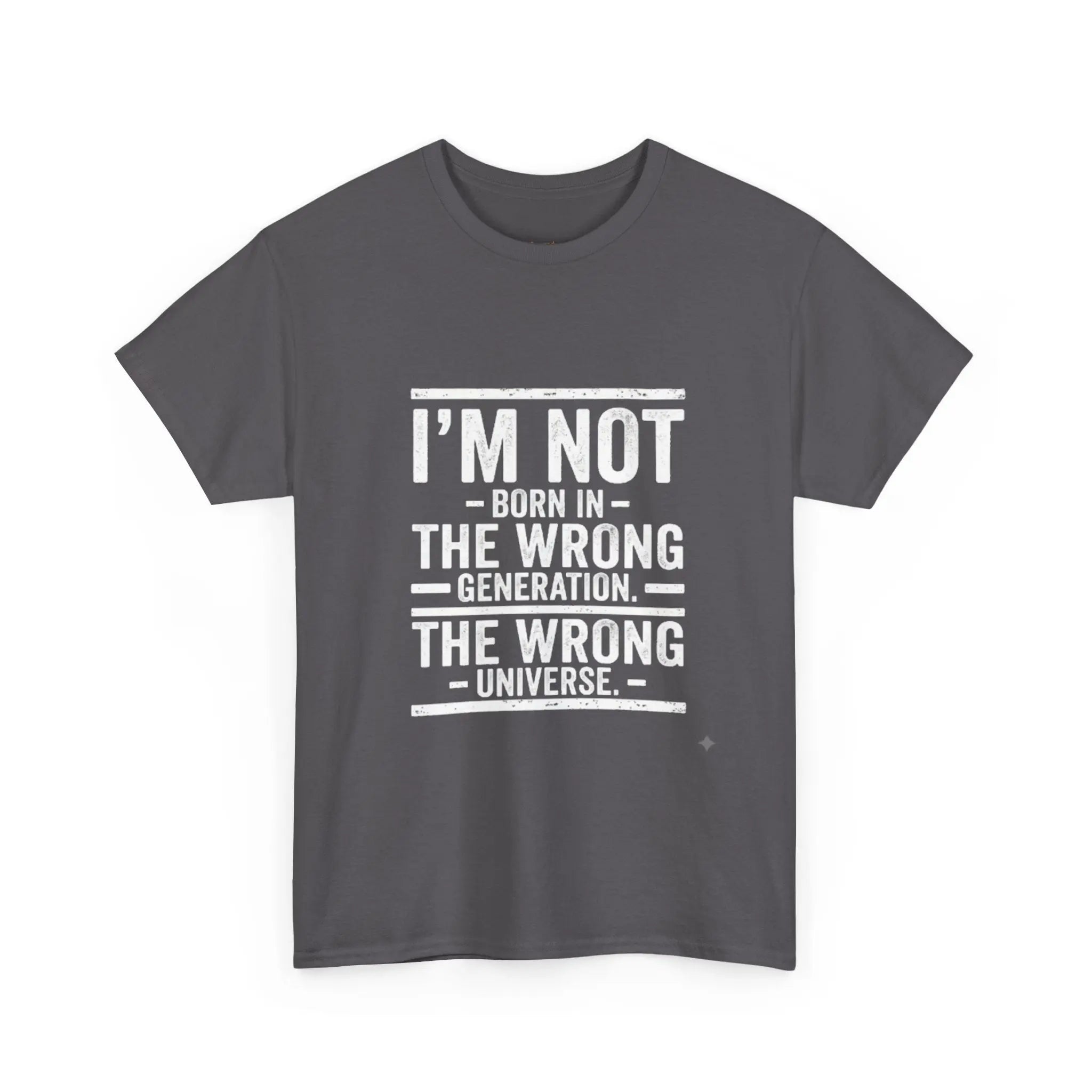 I'm Not Born In The Wrong Generation Tee - OnDemandTees