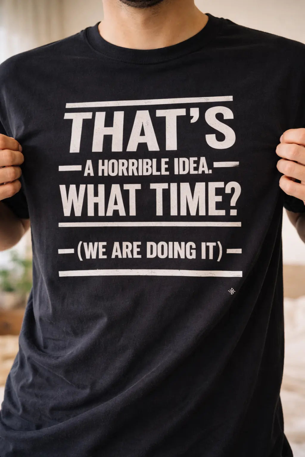That's A Horrible Idea — Funny Graphic Tee Printify