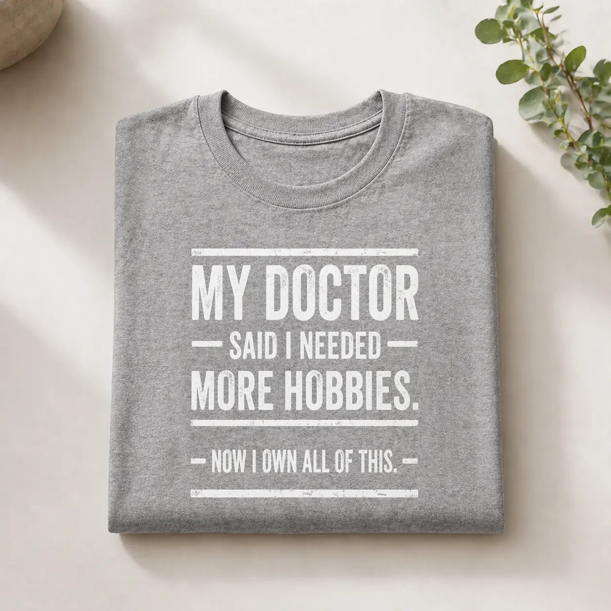 My Doctor Said I Needed More Hobbies Tee — Funny Hobby Enthusiast T‑Shirt Printify