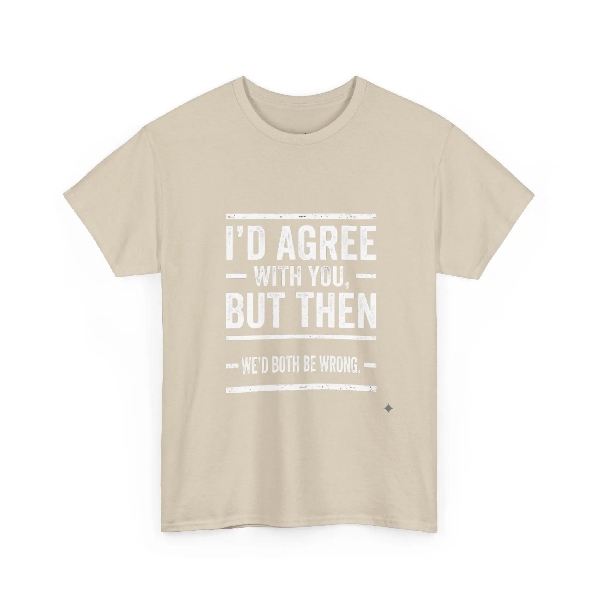 I'd Agree With You But We'd Both Be Wrong Printify