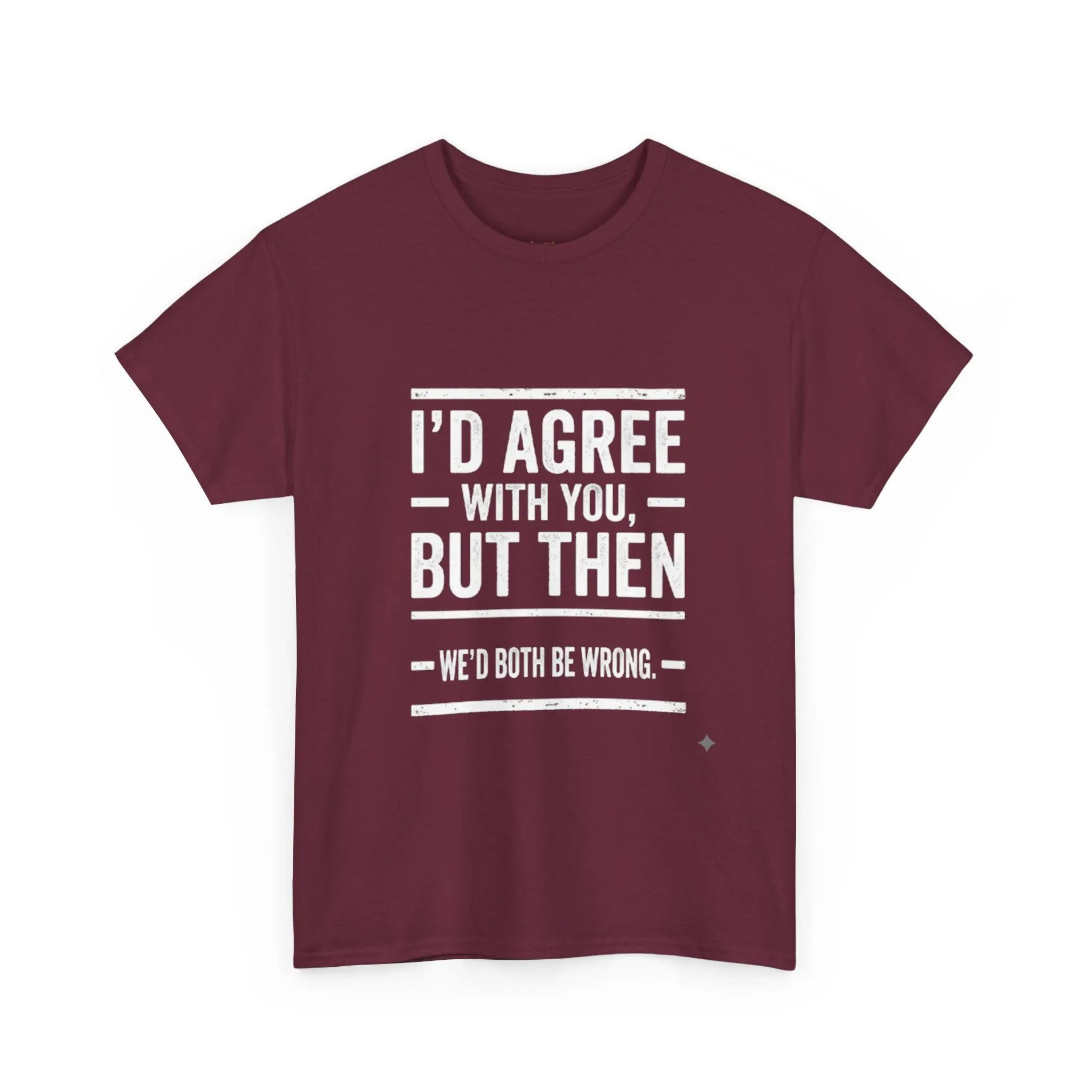I'd Agree With You But We'd Both Be Wrong Printify