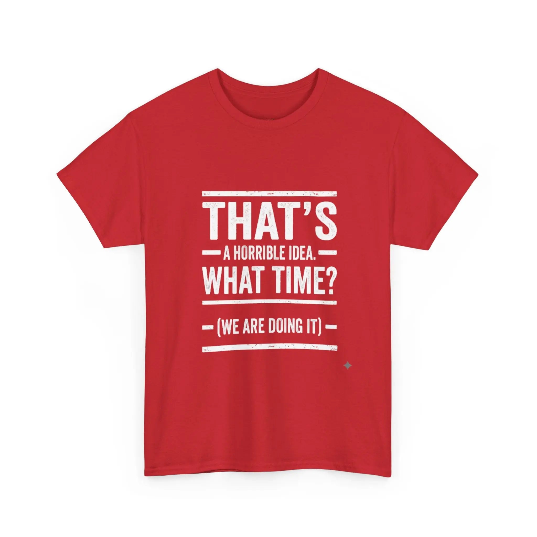 That's A Horrible Idea — Funny Graphic Tee Printify