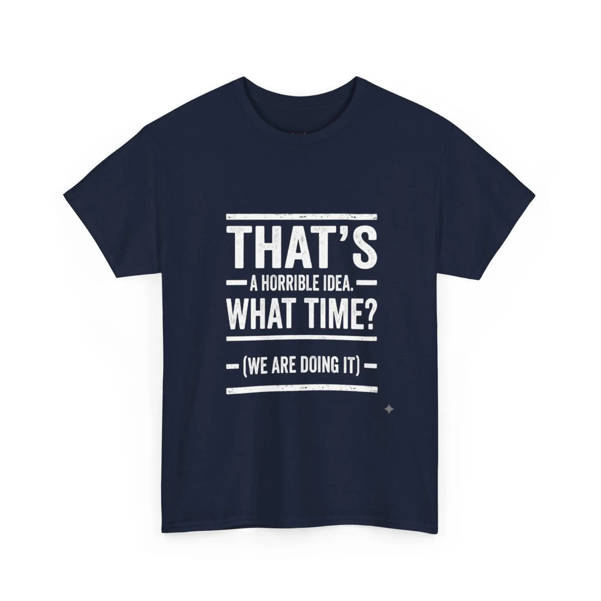 That's A Horrible Idea — Funny Graphic Tee Printify