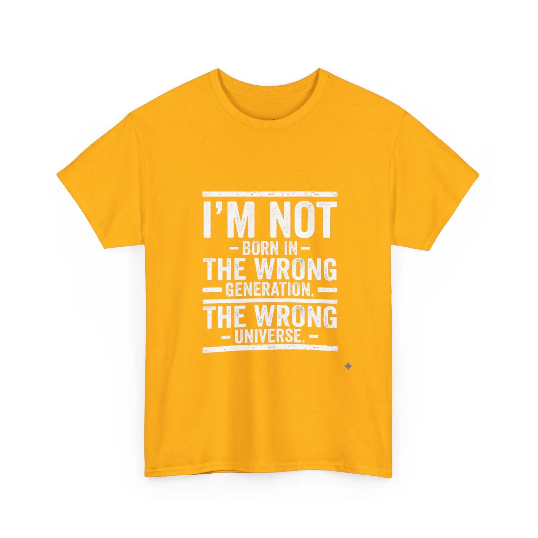I'm Not Born In The Wrong Generation Tee - OnDemandTees