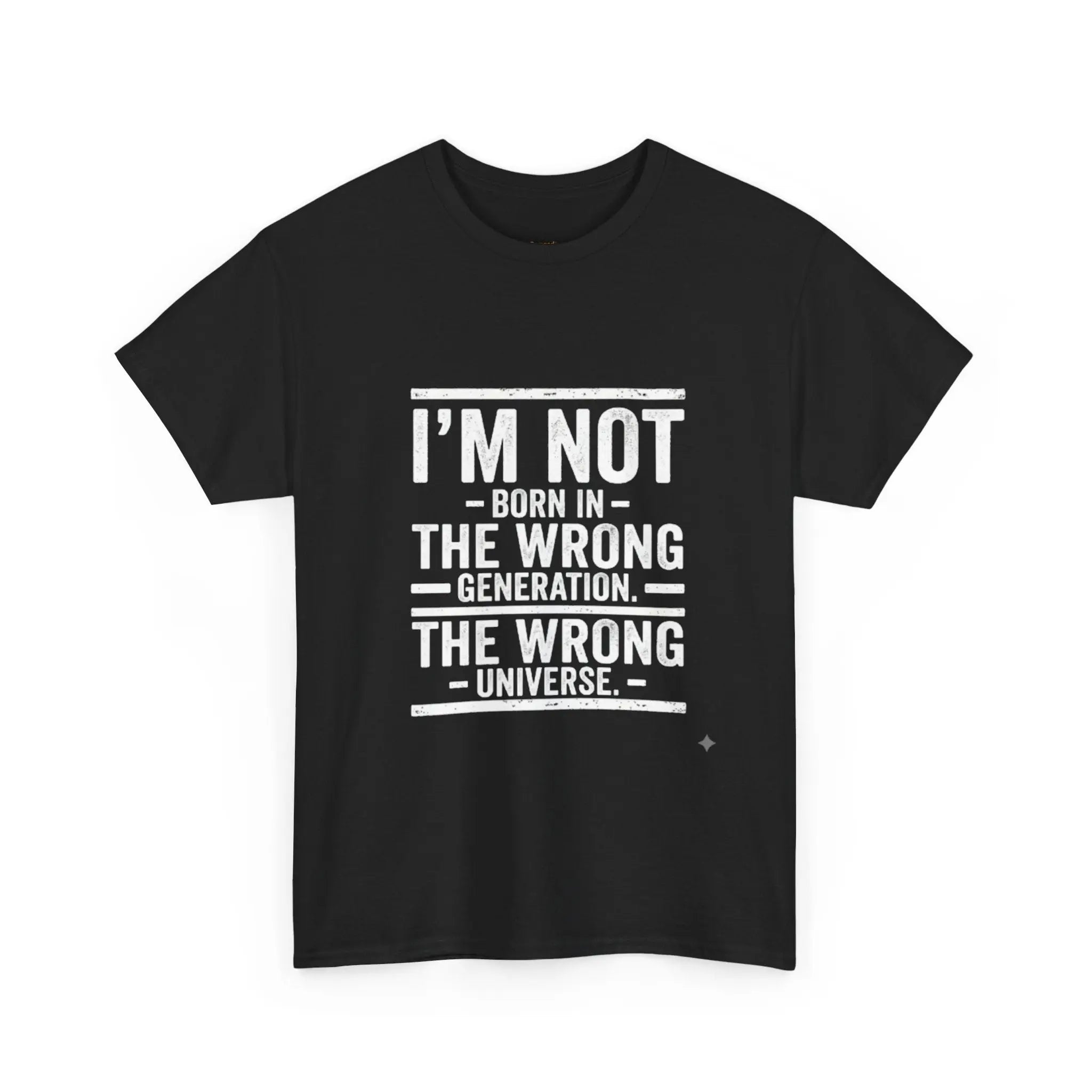 I'm Not Born In The Wrong Generation Tee - OnDemandTees