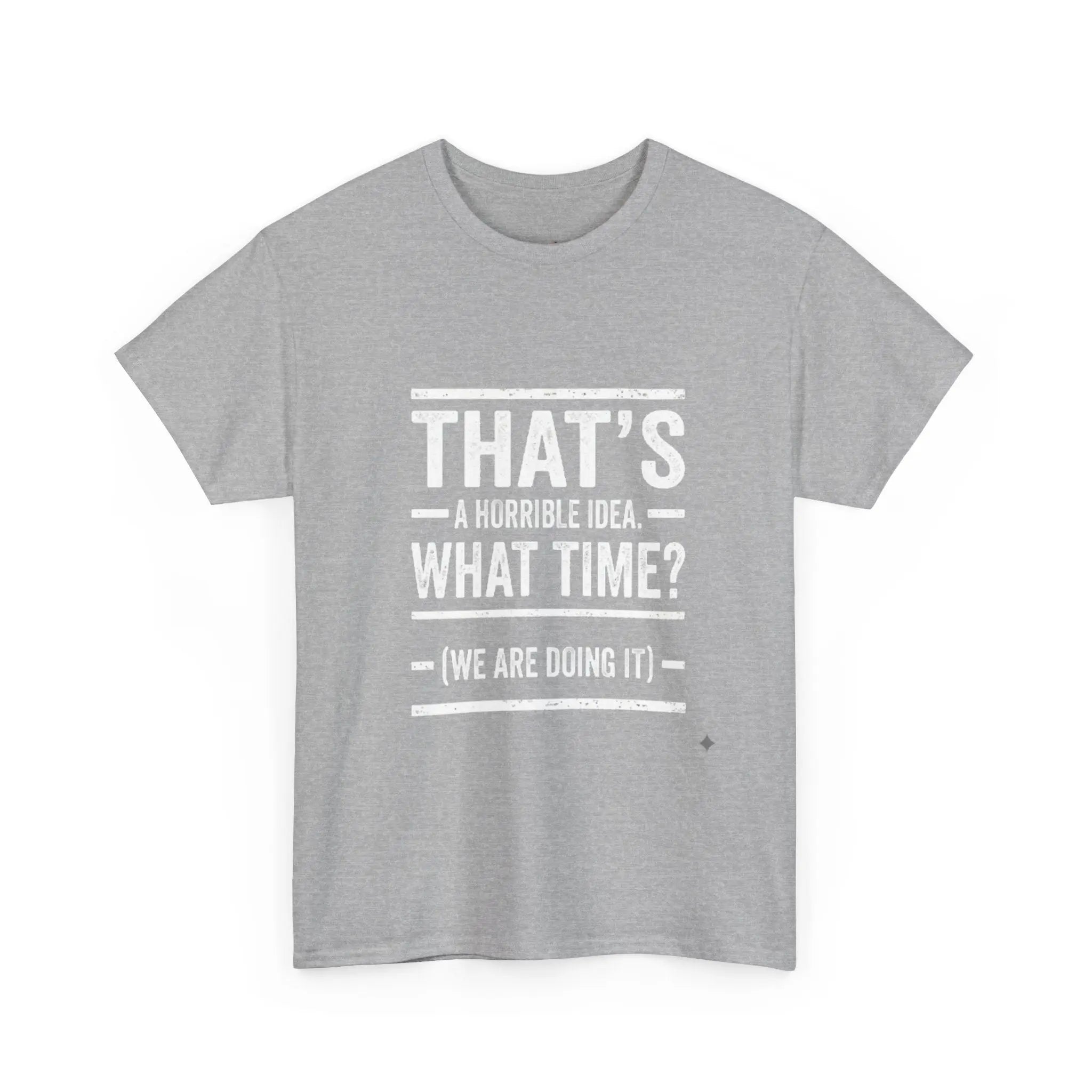 That's A Horrible Idea — Funny Graphic Tee Printify