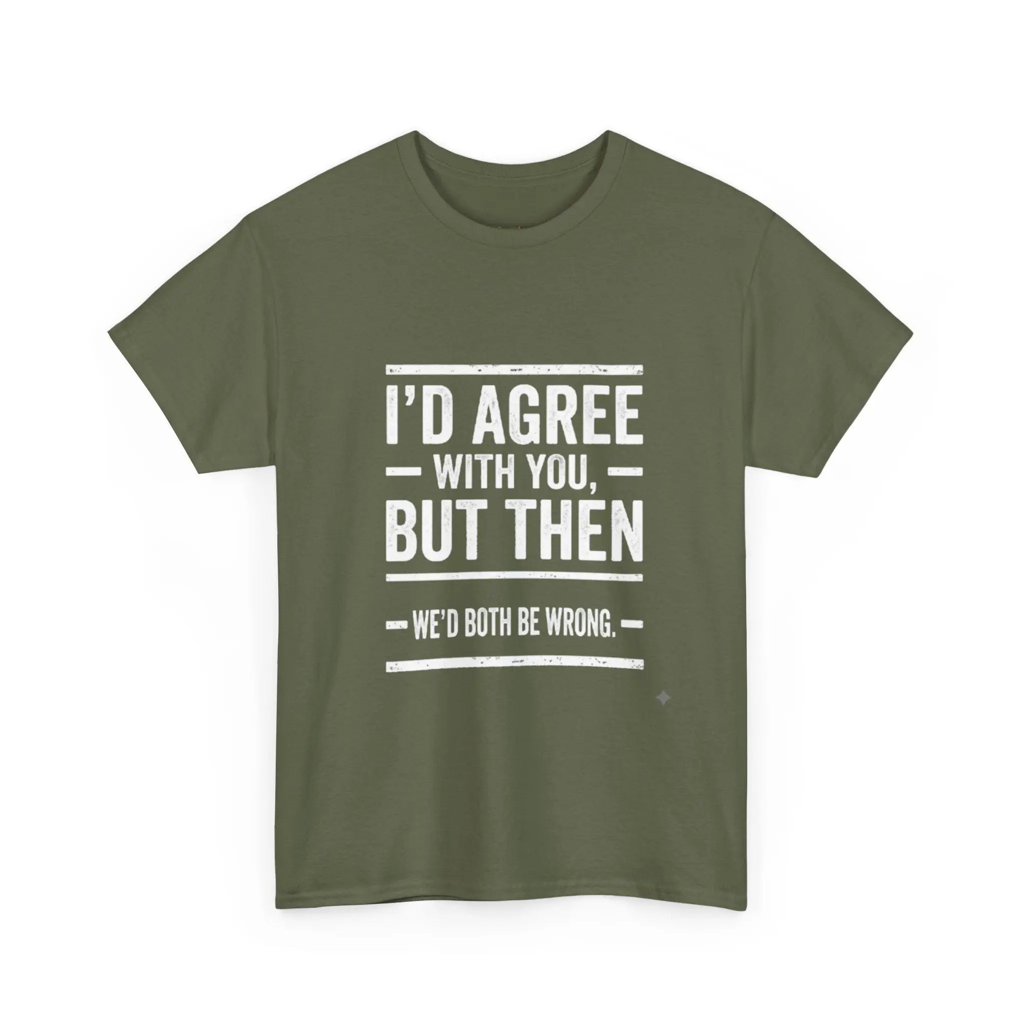 I'd Agree With You But We'd Both Be Wrong Printify
