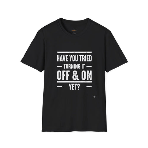 Have You Tried Turning It Off and On? — Tech Tee Printify