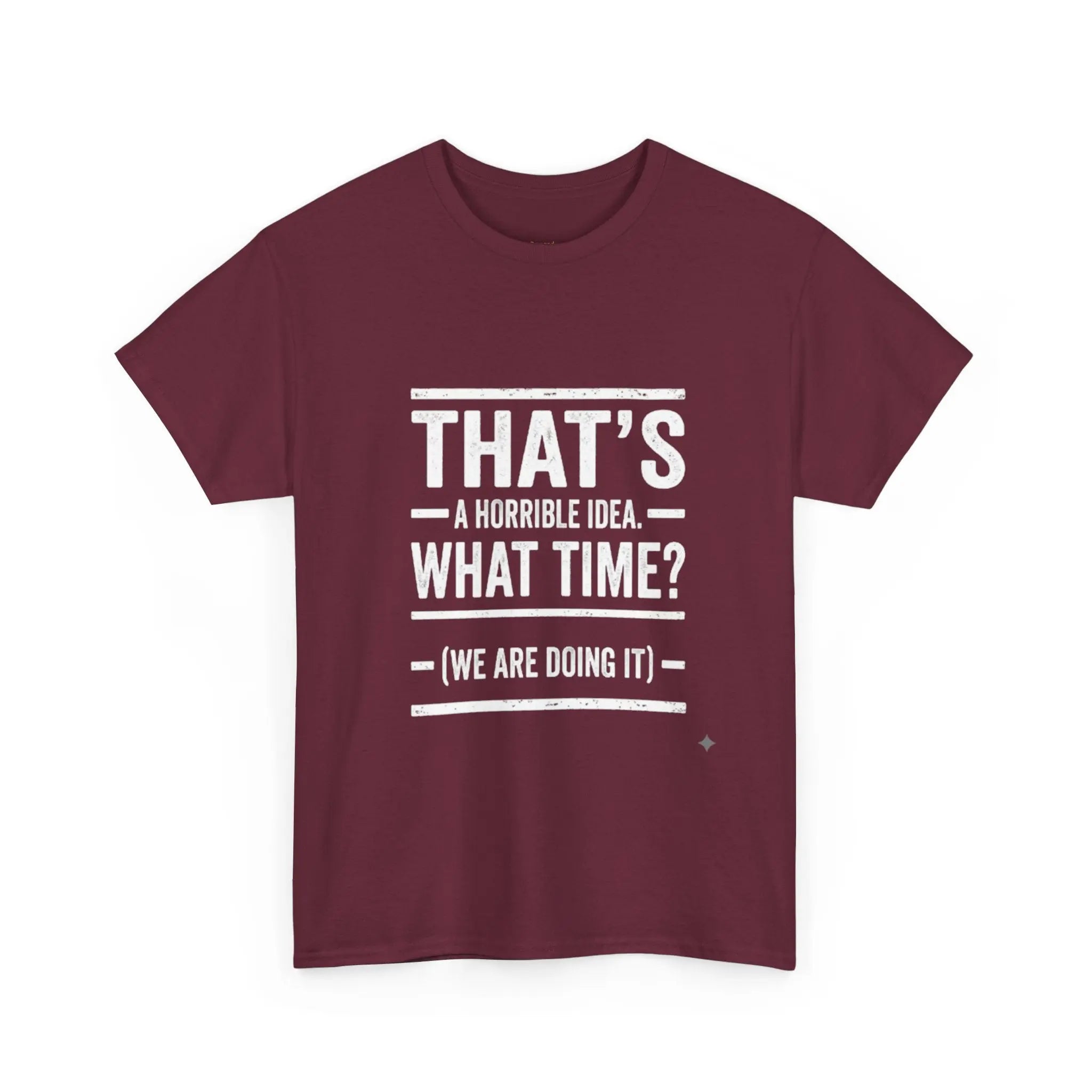 That's A Horrible Idea — Funny Graphic Tee Printify